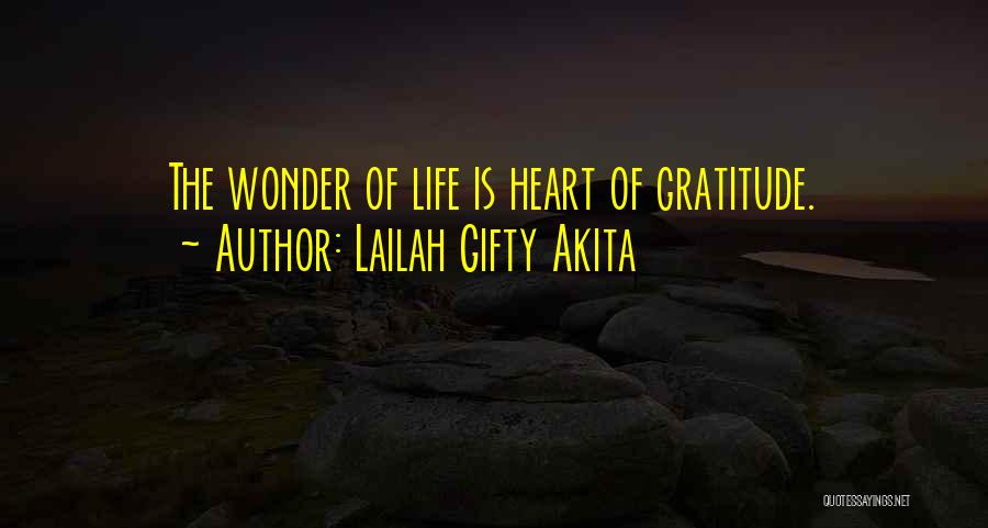 Lailah Gifty Akita Quotes: The Wonder Of Life Is Heart Of Gratitude.