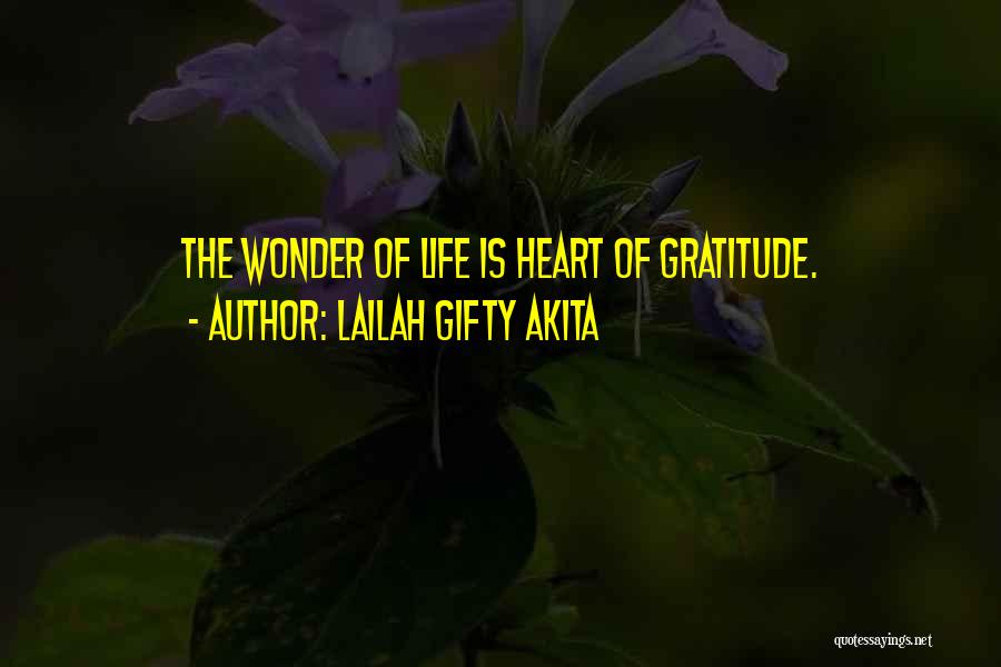 Lailah Gifty Akita Quotes: The Wonder Of Life Is Heart Of Gratitude.