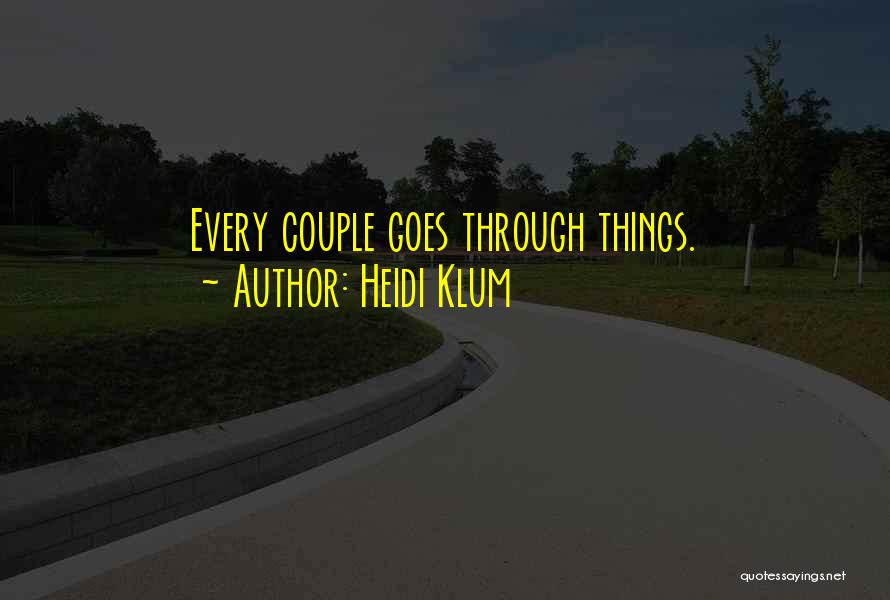 Heidi Klum Quotes: Every Couple Goes Through Things.