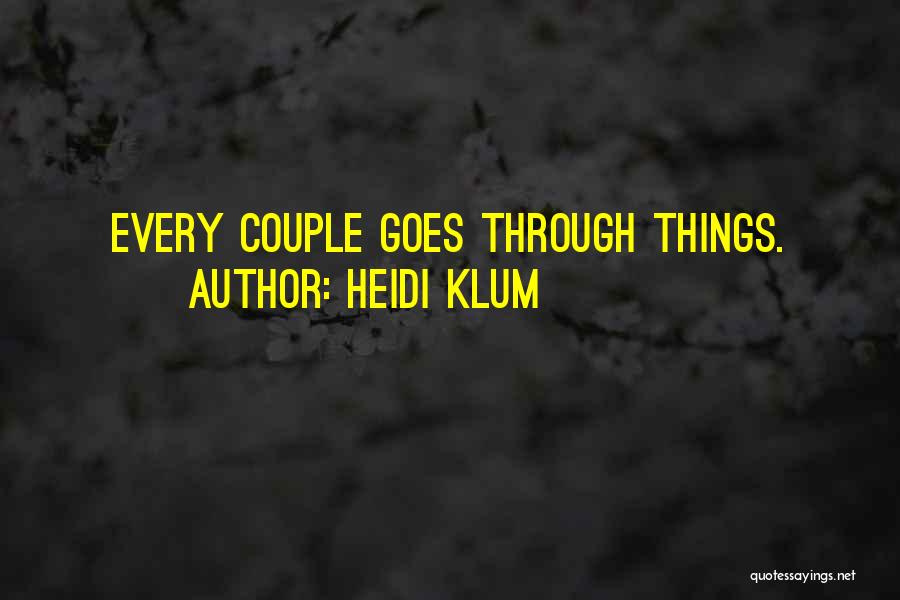 Heidi Klum Quotes: Every Couple Goes Through Things.