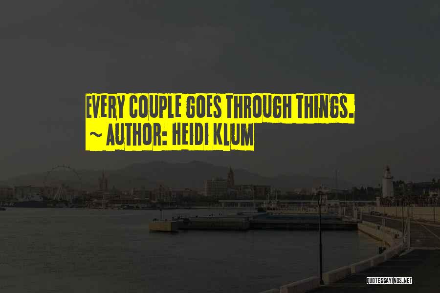 Heidi Klum Quotes: Every Couple Goes Through Things.