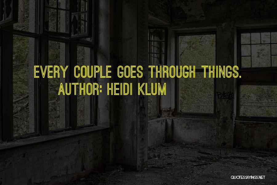 Heidi Klum Quotes: Every Couple Goes Through Things.