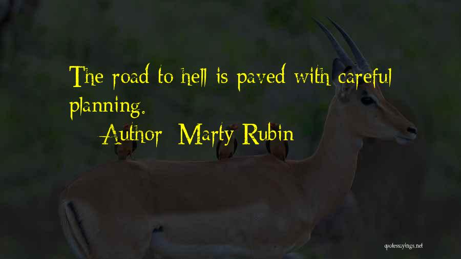 Marty Rubin Quotes: The Road To Hell Is Paved With Careful Planning.