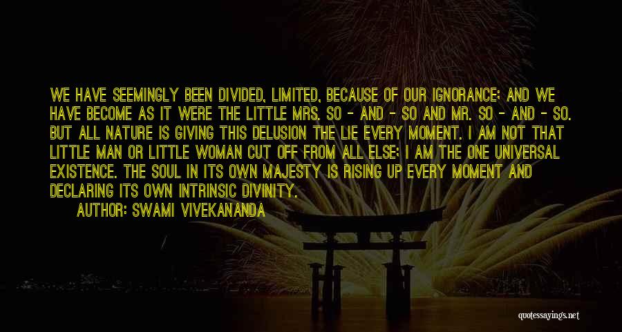 Swami Vivekananda Quotes: We Have Seemingly Been Divided, Limited, Because Of Our Ignorance; And We Have Become As It Were The Little Mrs.