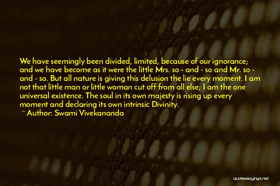 Swami Vivekananda Quotes: We Have Seemingly Been Divided, Limited, Because Of Our Ignorance; And We Have Become As It Were The Little Mrs.