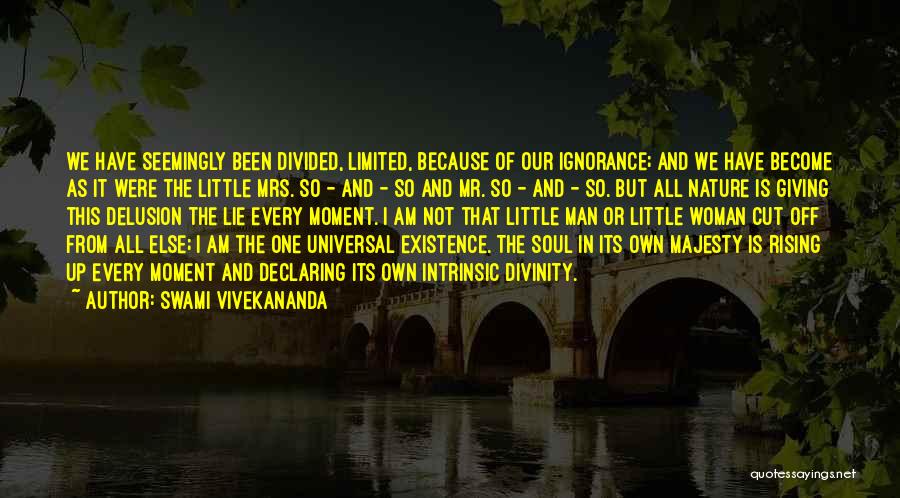 Swami Vivekananda Quotes: We Have Seemingly Been Divided, Limited, Because Of Our Ignorance; And We Have Become As It Were The Little Mrs.
