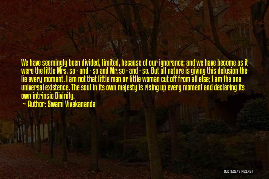 Swami Vivekananda Quotes: We Have Seemingly Been Divided, Limited, Because Of Our Ignorance; And We Have Become As It Were The Little Mrs.