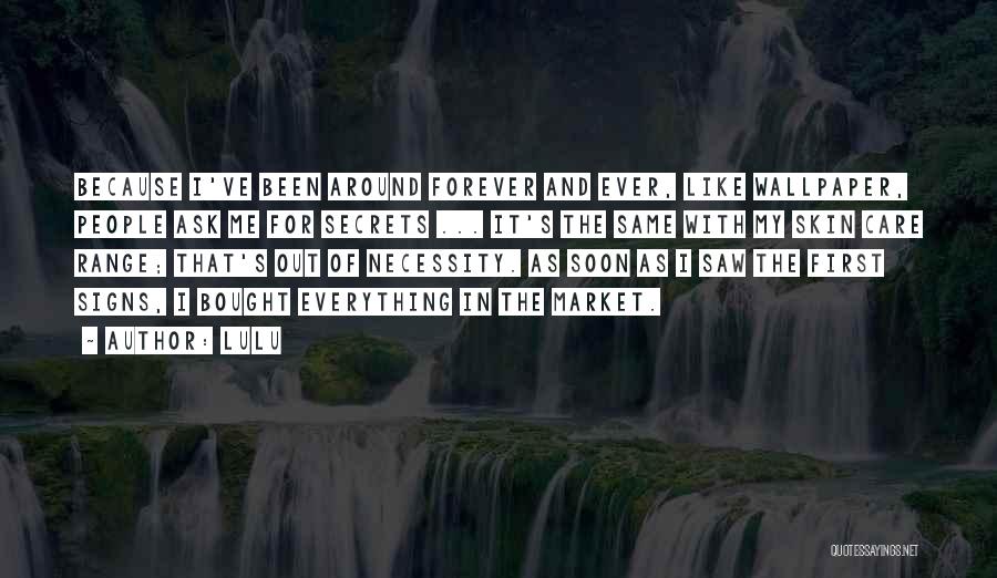 Lulu Quotes: Because I've Been Around Forever And Ever, Like Wallpaper, People Ask Me For Secrets ... It's The Same With My