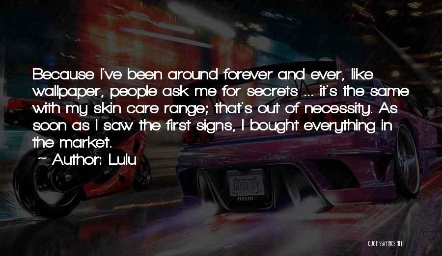 Lulu Quotes: Because I've Been Around Forever And Ever, Like Wallpaper, People Ask Me For Secrets ... It's The Same With My