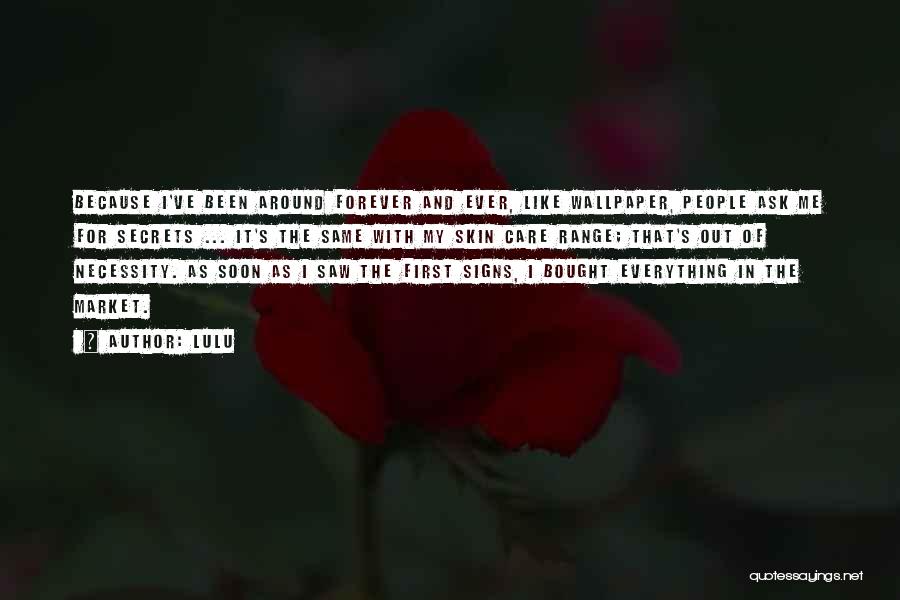 Lulu Quotes: Because I've Been Around Forever And Ever, Like Wallpaper, People Ask Me For Secrets ... It's The Same With My