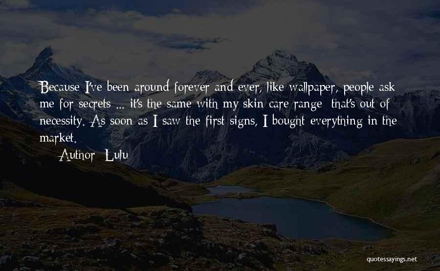 Lulu Quotes: Because I've Been Around Forever And Ever, Like Wallpaper, People Ask Me For Secrets ... It's The Same With My