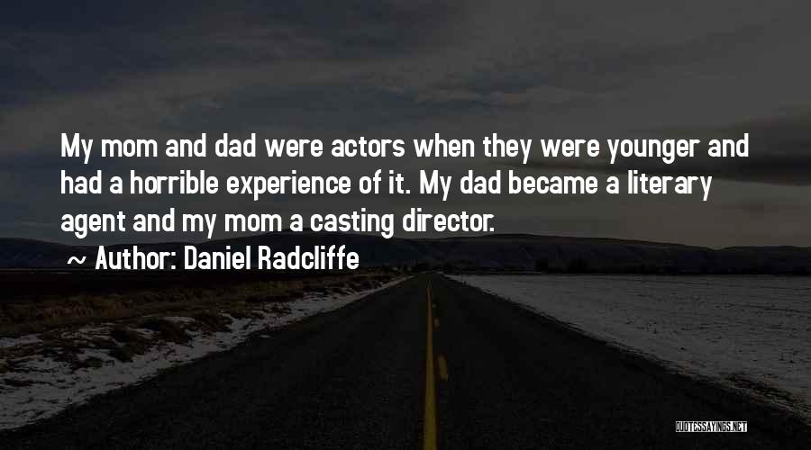 Daniel Radcliffe Quotes: My Mom And Dad Were Actors When They Were Younger And Had A Horrible Experience Of It. My Dad Became