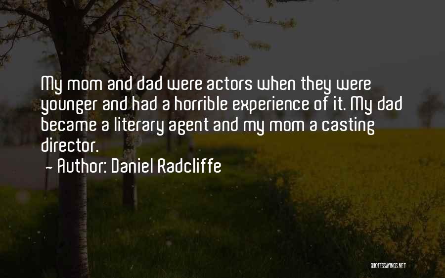 Daniel Radcliffe Quotes: My Mom And Dad Were Actors When They Were Younger And Had A Horrible Experience Of It. My Dad Became