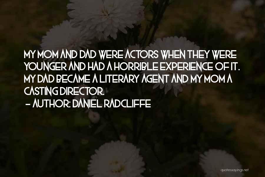 Daniel Radcliffe Quotes: My Mom And Dad Were Actors When They Were Younger And Had A Horrible Experience Of It. My Dad Became