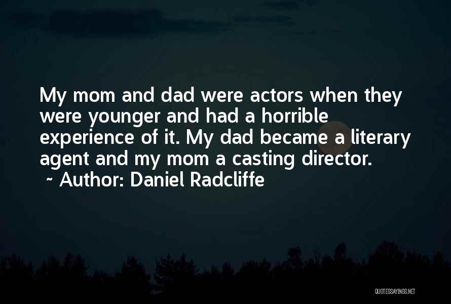 Daniel Radcliffe Quotes: My Mom And Dad Were Actors When They Were Younger And Had A Horrible Experience Of It. My Dad Became