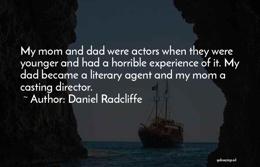 Daniel Radcliffe Quotes: My Mom And Dad Were Actors When They Were Younger And Had A Horrible Experience Of It. My Dad Became