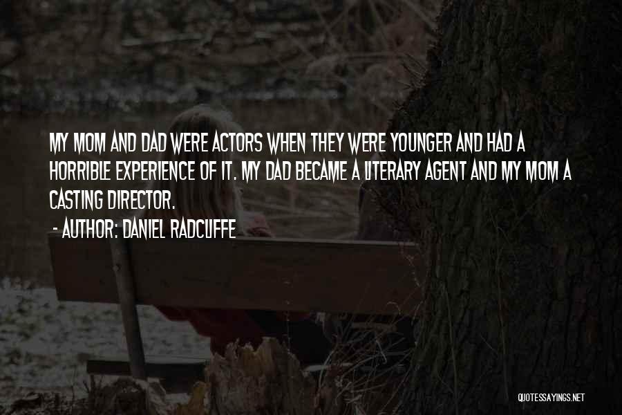 Daniel Radcliffe Quotes: My Mom And Dad Were Actors When They Were Younger And Had A Horrible Experience Of It. My Dad Became