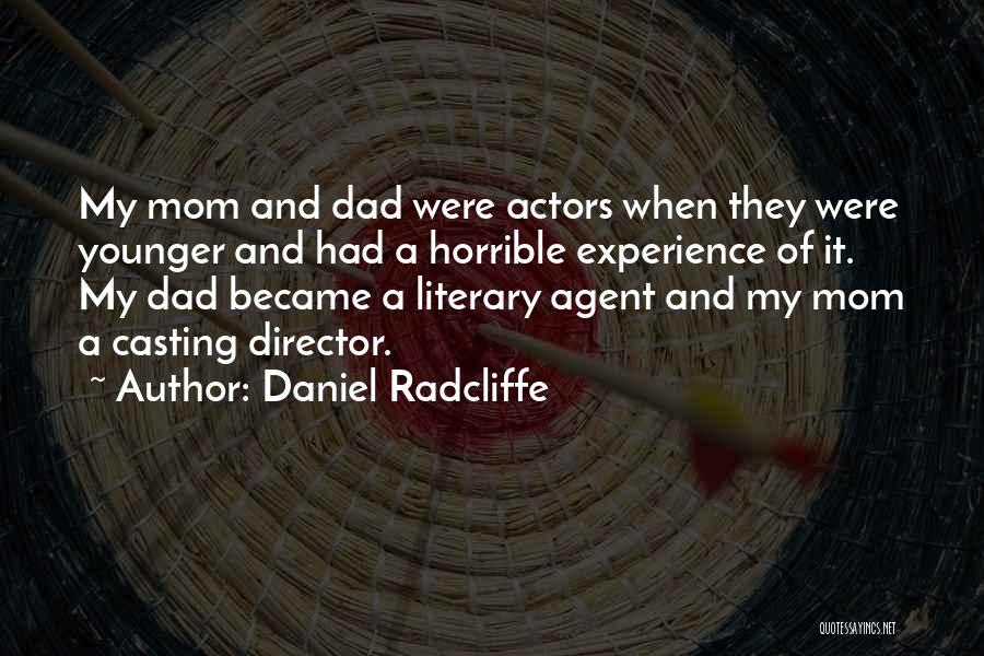 Daniel Radcliffe Quotes: My Mom And Dad Were Actors When They Were Younger And Had A Horrible Experience Of It. My Dad Became