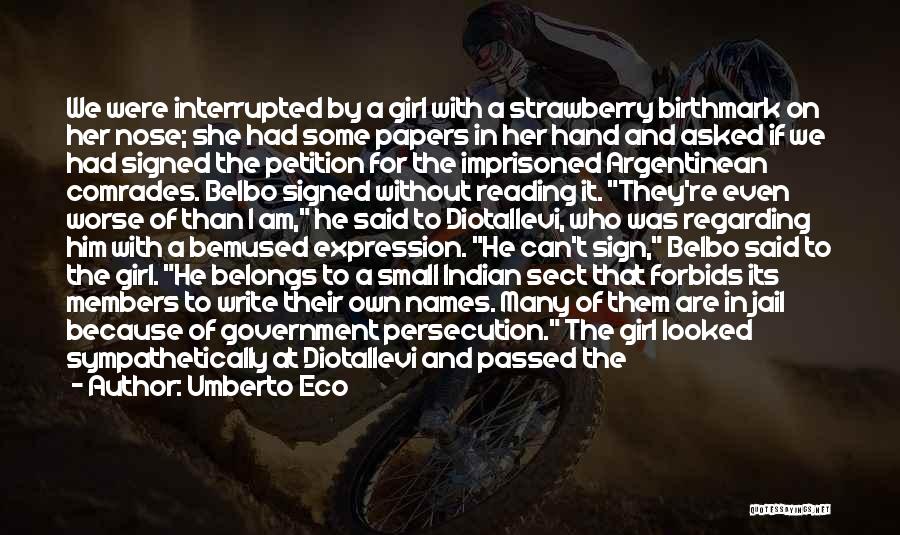 Umberto Eco Quotes: We Were Interrupted By A Girl With A Strawberry Birthmark On Her Nose; She Had Some Papers In Her Hand