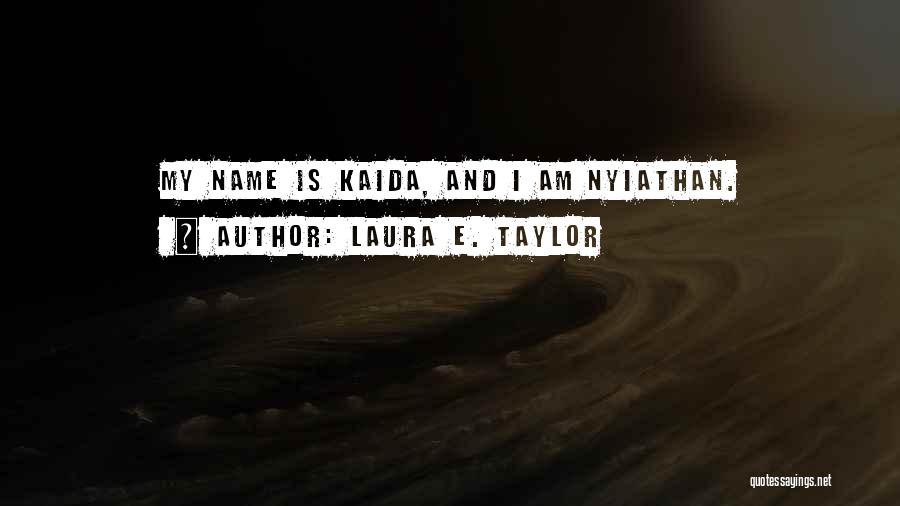 Laura E. Taylor Quotes: My Name Is Kaida, And I Am Nyiathan.