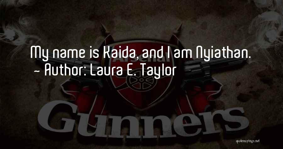 Laura E. Taylor Quotes: My Name Is Kaida, And I Am Nyiathan.
