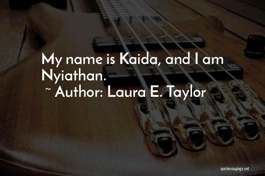 Laura E. Taylor Quotes: My Name Is Kaida, And I Am Nyiathan.