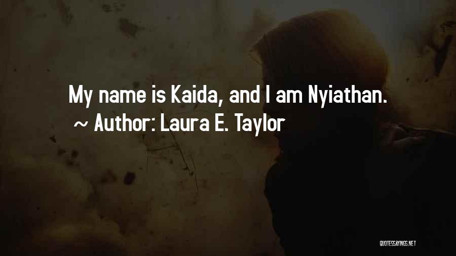 Laura E. Taylor Quotes: My Name Is Kaida, And I Am Nyiathan.