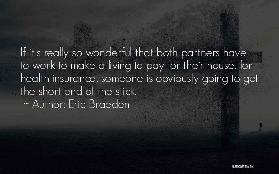 Eric Braeden Quotes: If It's Really So Wonderful That Both Partners Have To Work To Make A Living To Pay For Their House,