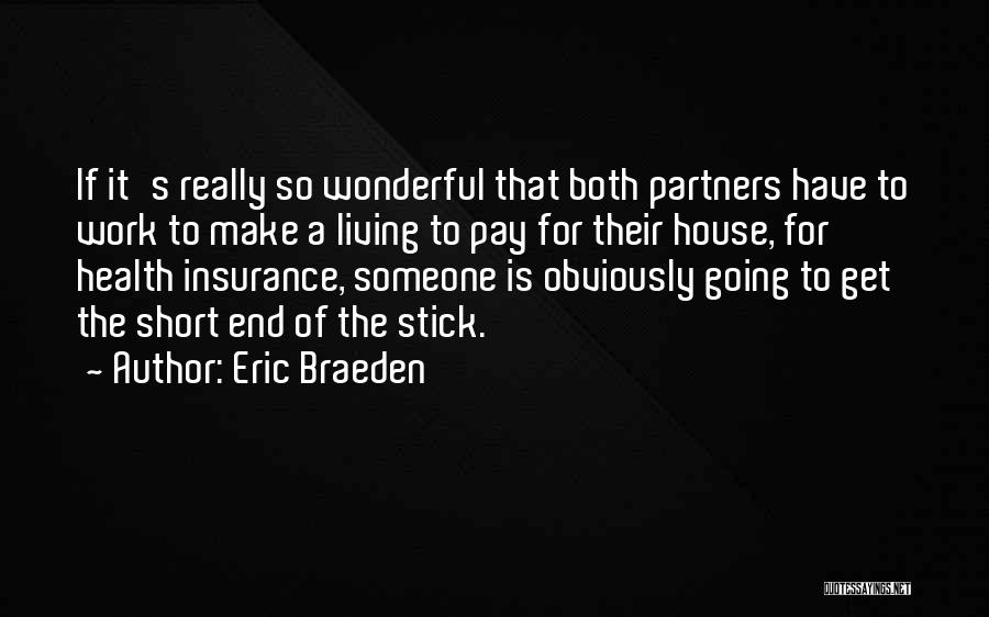 Eric Braeden Quotes: If It's Really So Wonderful That Both Partners Have To Work To Make A Living To Pay For Their House,