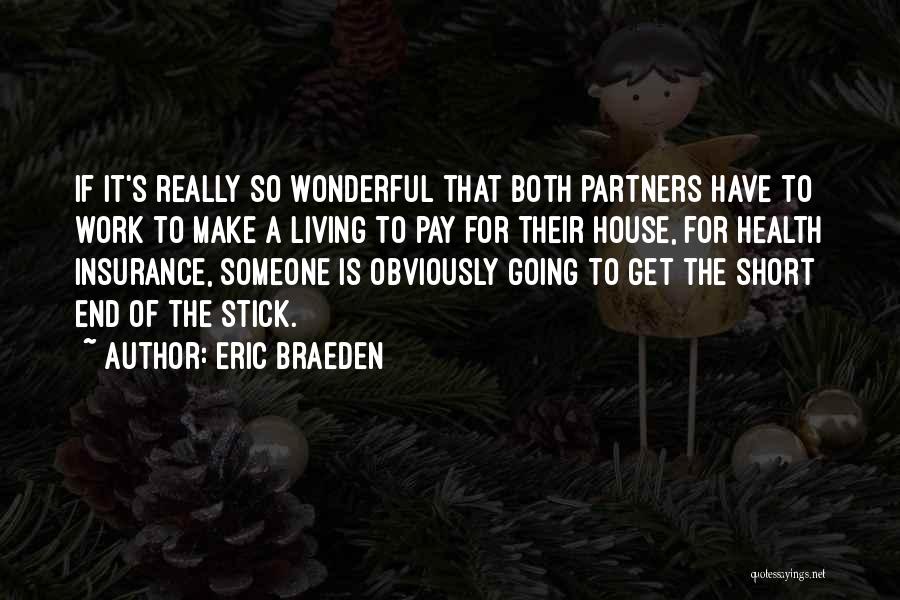 Eric Braeden Quotes: If It's Really So Wonderful That Both Partners Have To Work To Make A Living To Pay For Their House,