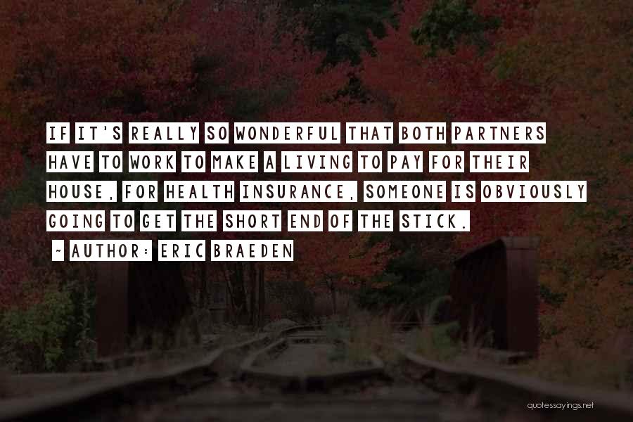 Eric Braeden Quotes: If It's Really So Wonderful That Both Partners Have To Work To Make A Living To Pay For Their House,