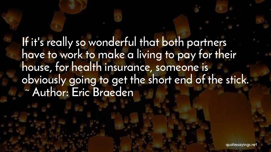 Eric Braeden Quotes: If It's Really So Wonderful That Both Partners Have To Work To Make A Living To Pay For Their House,