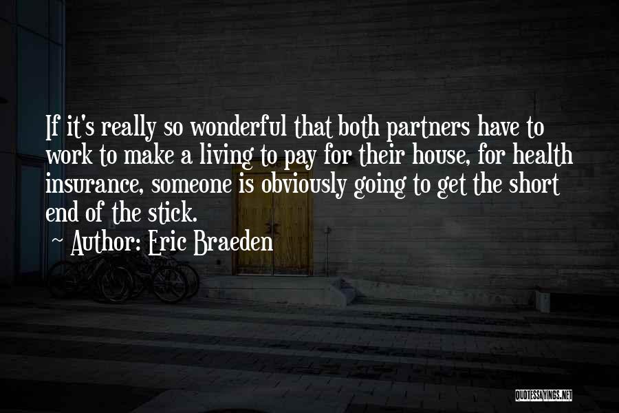 Eric Braeden Quotes: If It's Really So Wonderful That Both Partners Have To Work To Make A Living To Pay For Their House,