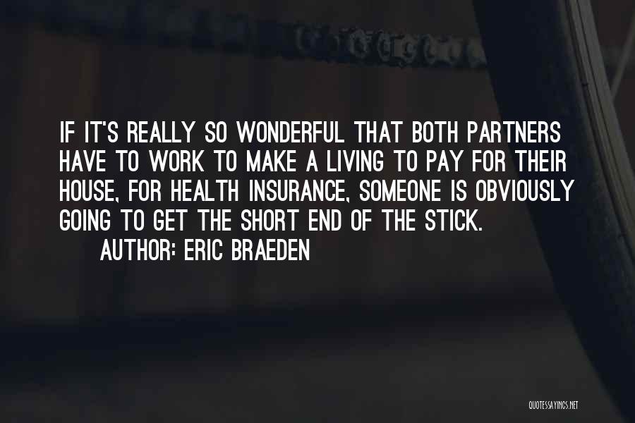 Eric Braeden Quotes: If It's Really So Wonderful That Both Partners Have To Work To Make A Living To Pay For Their House,