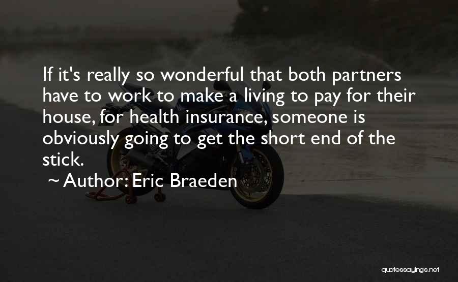 Eric Braeden Quotes: If It's Really So Wonderful That Both Partners Have To Work To Make A Living To Pay For Their House,