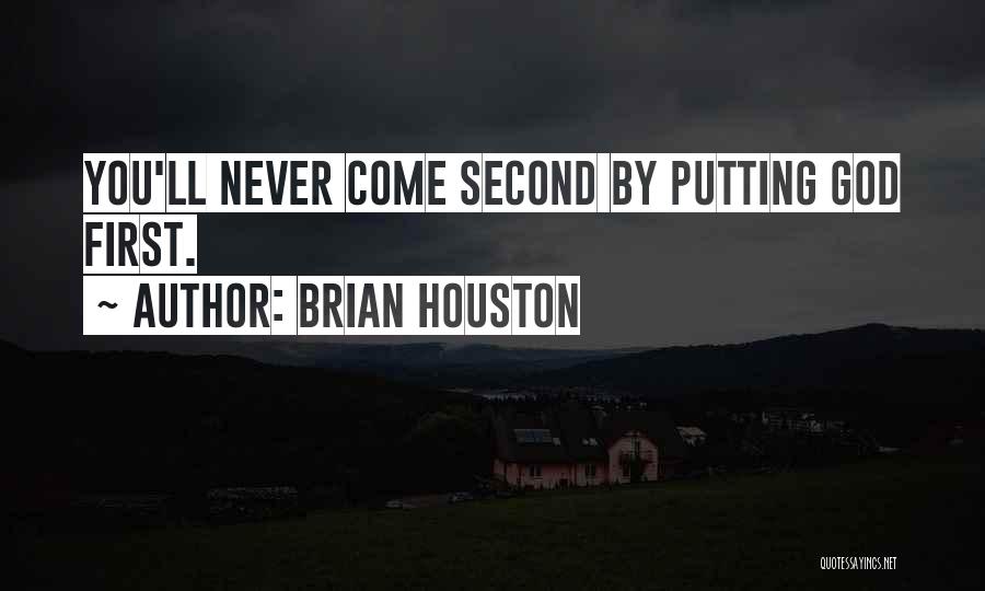 Brian Houston Quotes: You'll Never Come Second By Putting God First.