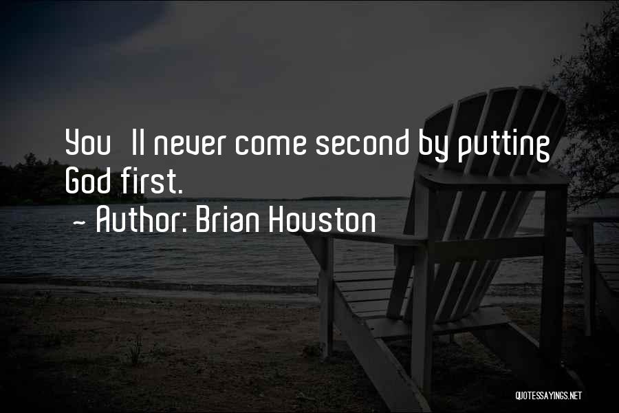 Brian Houston Quotes: You'll Never Come Second By Putting God First.