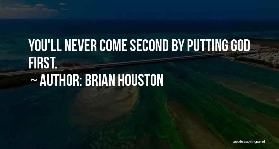 Brian Houston Quotes: You'll Never Come Second By Putting God First.