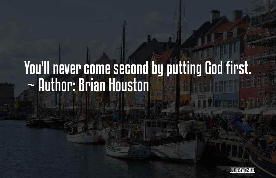 Brian Houston Quotes: You'll Never Come Second By Putting God First.