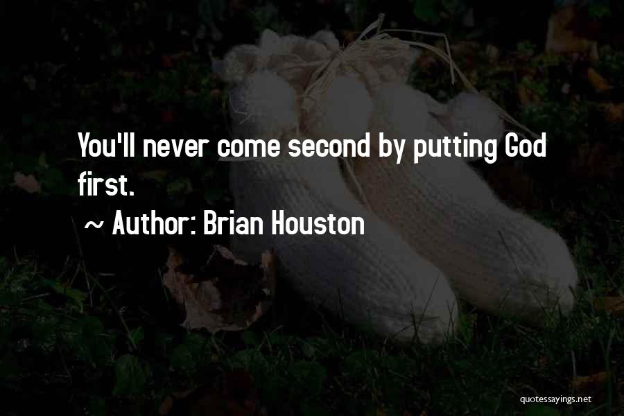 Brian Houston Quotes: You'll Never Come Second By Putting God First.