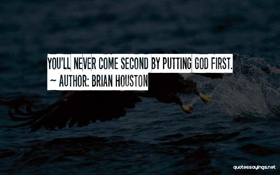 Brian Houston Quotes: You'll Never Come Second By Putting God First.