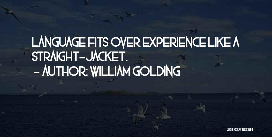 William Golding Quotes: Language Fits Over Experience Like A Straight-jacket.