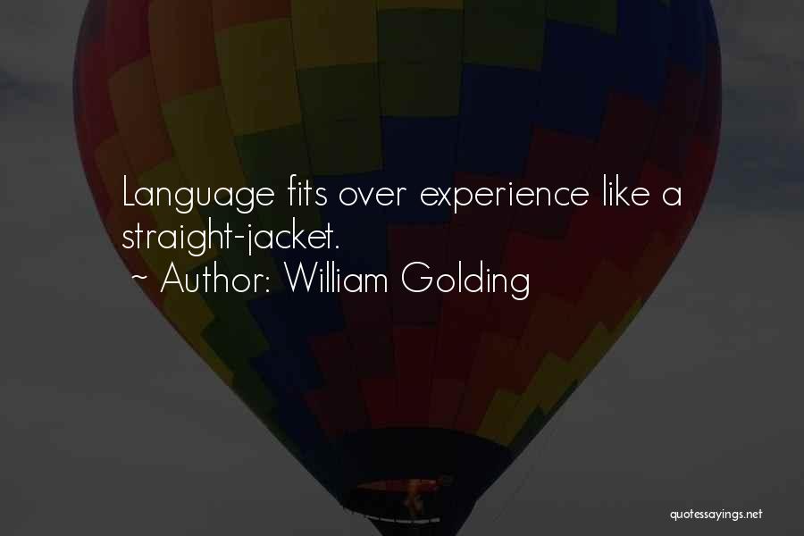 William Golding Quotes: Language Fits Over Experience Like A Straight-jacket.