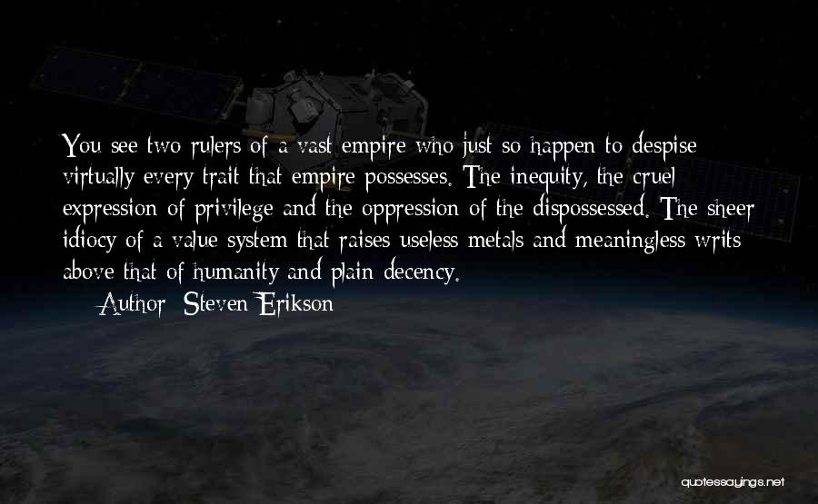 Steven Erikson Quotes: You See Two Rulers Of A Vast Empire Who Just So Happen To Despise Virtually Every Trait That Empire Possesses.