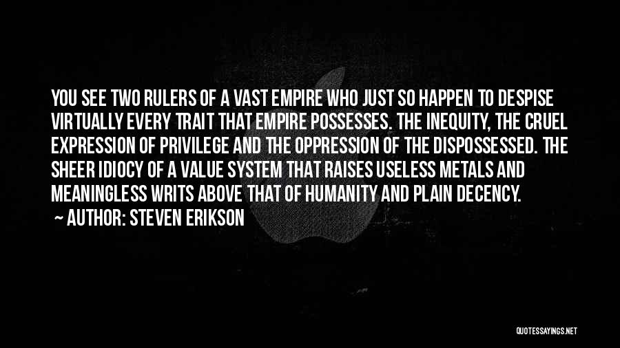 Steven Erikson Quotes: You See Two Rulers Of A Vast Empire Who Just So Happen To Despise Virtually Every Trait That Empire Possesses.