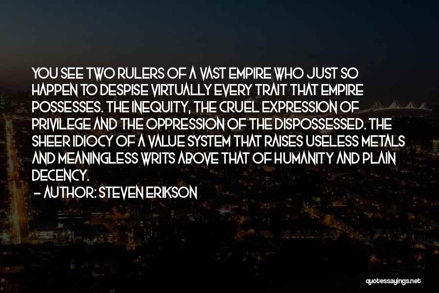 Steven Erikson Quotes: You See Two Rulers Of A Vast Empire Who Just So Happen To Despise Virtually Every Trait That Empire Possesses.