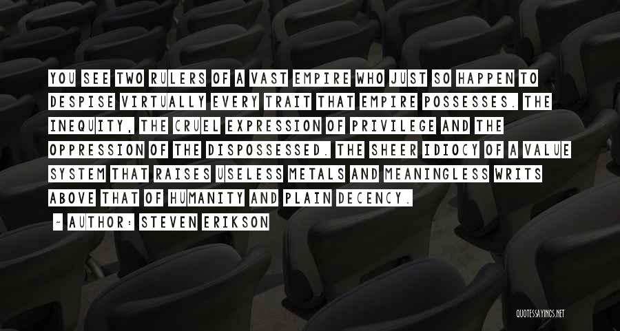 Steven Erikson Quotes: You See Two Rulers Of A Vast Empire Who Just So Happen To Despise Virtually Every Trait That Empire Possesses.