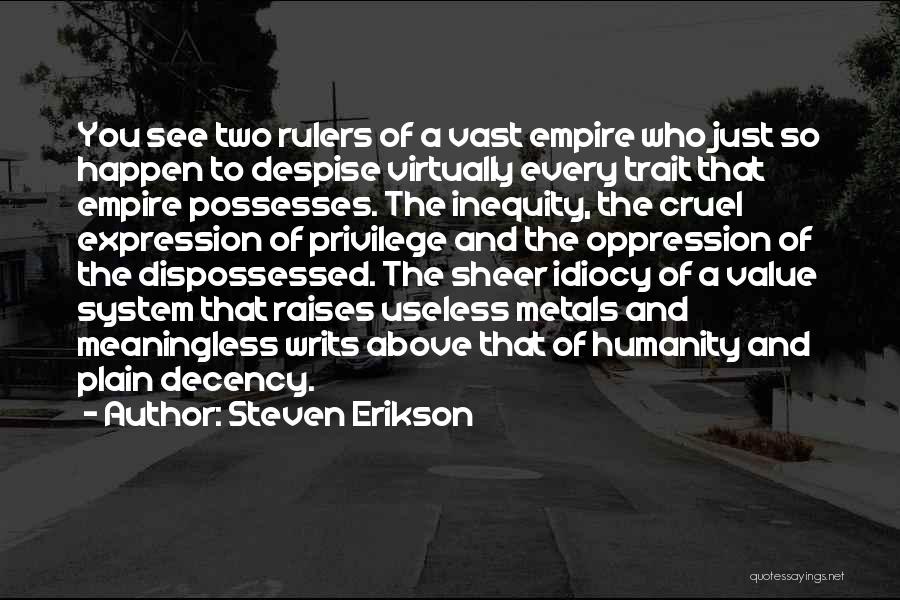 Steven Erikson Quotes: You See Two Rulers Of A Vast Empire Who Just So Happen To Despise Virtually Every Trait That Empire Possesses.