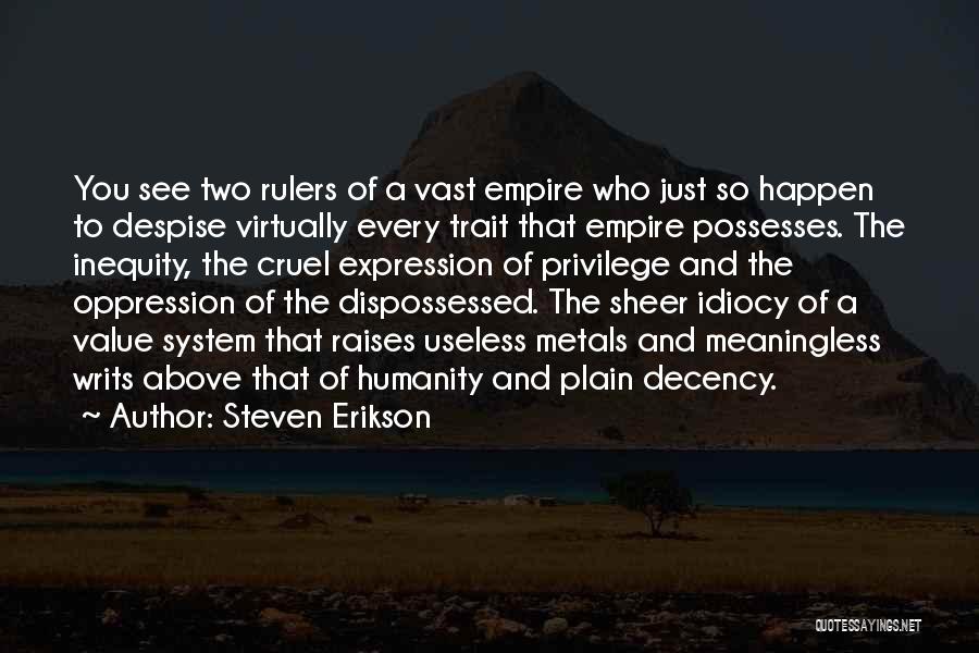 Steven Erikson Quotes: You See Two Rulers Of A Vast Empire Who Just So Happen To Despise Virtually Every Trait That Empire Possesses.