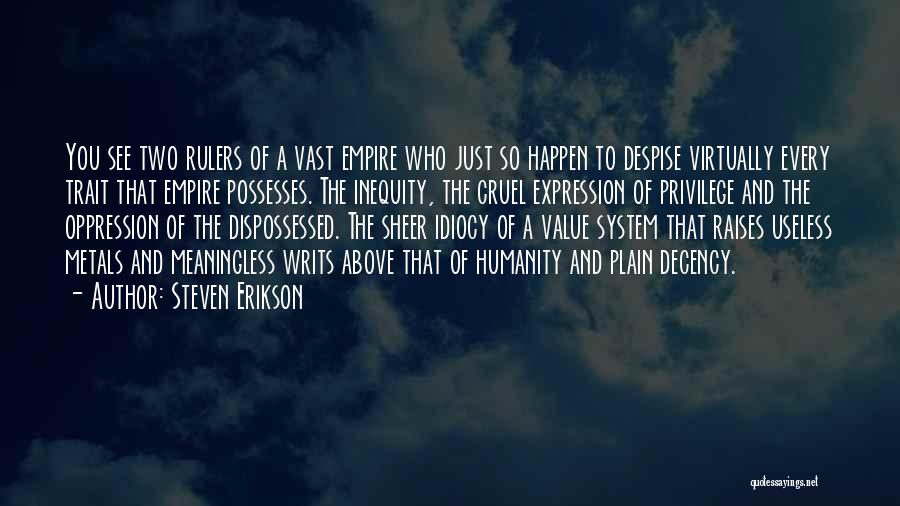 Steven Erikson Quotes: You See Two Rulers Of A Vast Empire Who Just So Happen To Despise Virtually Every Trait That Empire Possesses.